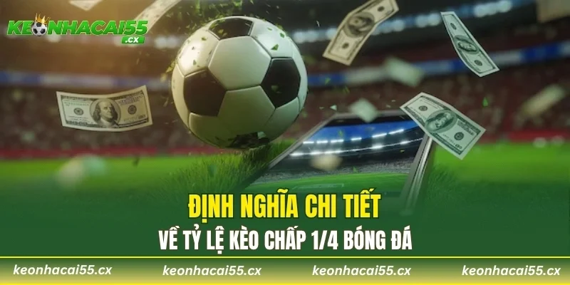Định nghĩa chi tiết về tỷ lệ kèo chấp 1/4 bóng đá
