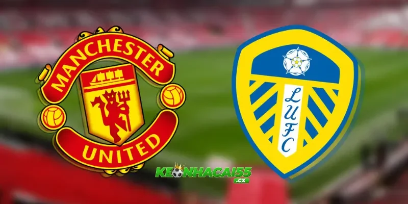 Nhận định Man United vs Leeds, 02h00 ngày 14/04: Quỷ đỏ chiếm ưu thế tại Old Trafford